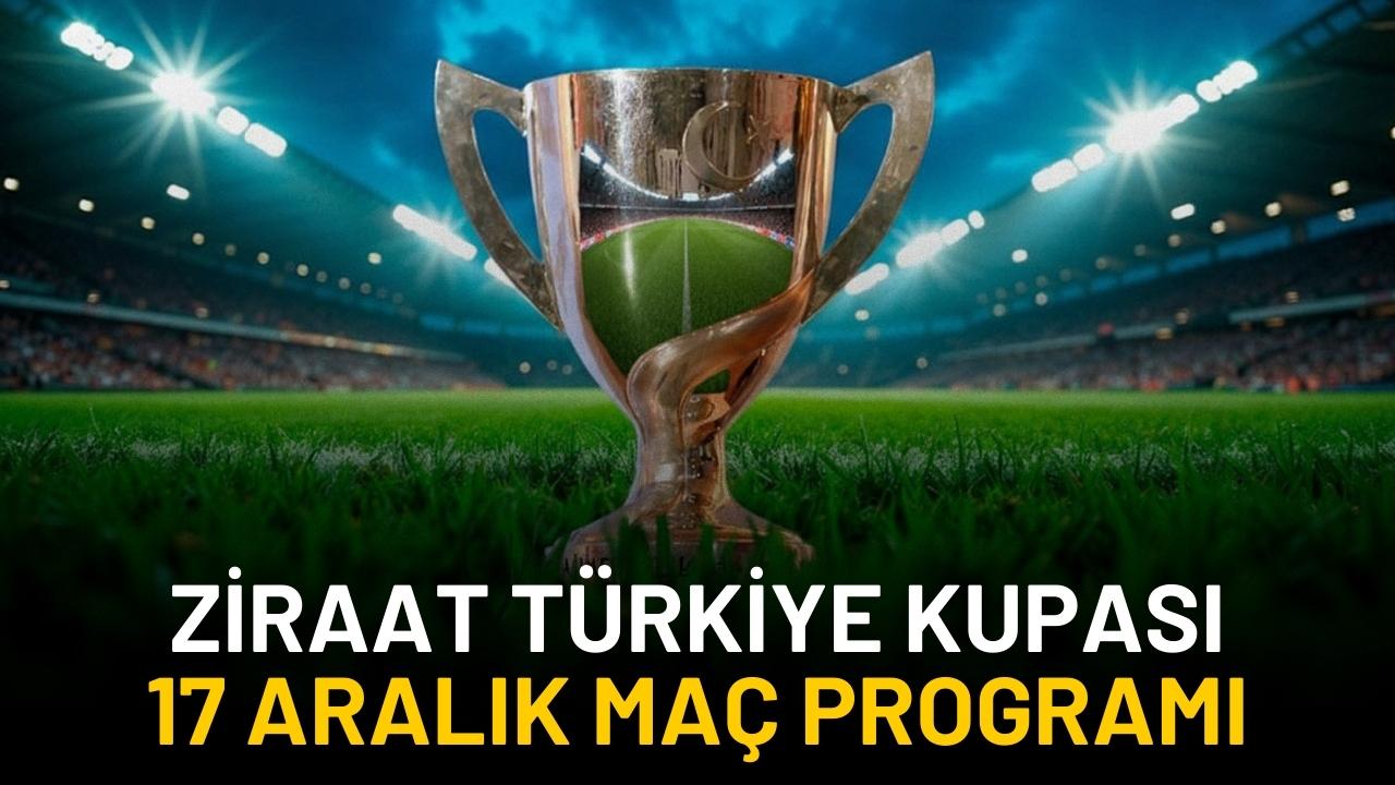 17 Aralık Çarşamba Ziraat Türkiye Kupası’nda hangi maçlar var?
