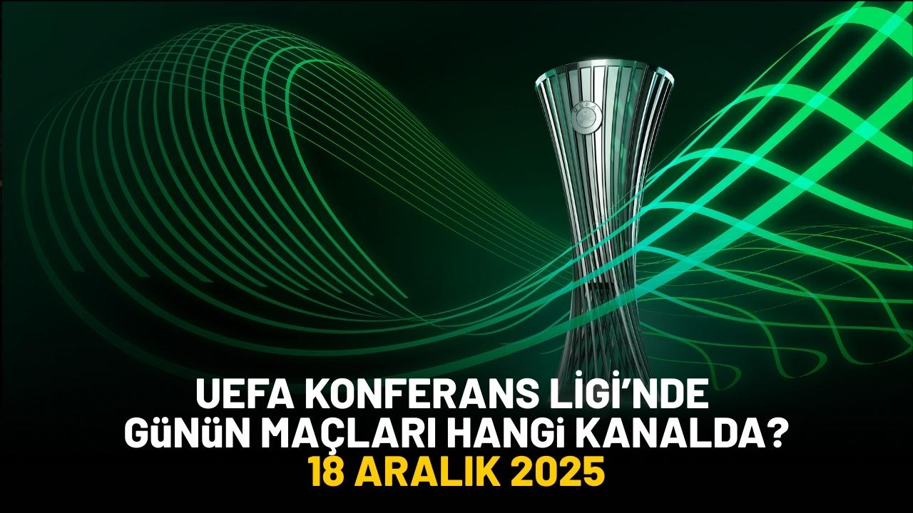 18 Aralık 2025 UEFA Konferans Ligi maçları hangi kanalda?