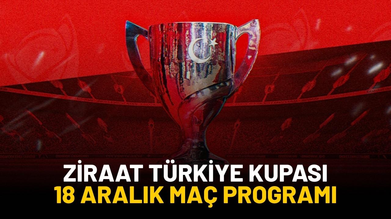 18 Aralık Perşembe Ziraat Türkiye Kupası’nda hangi maçlar var?