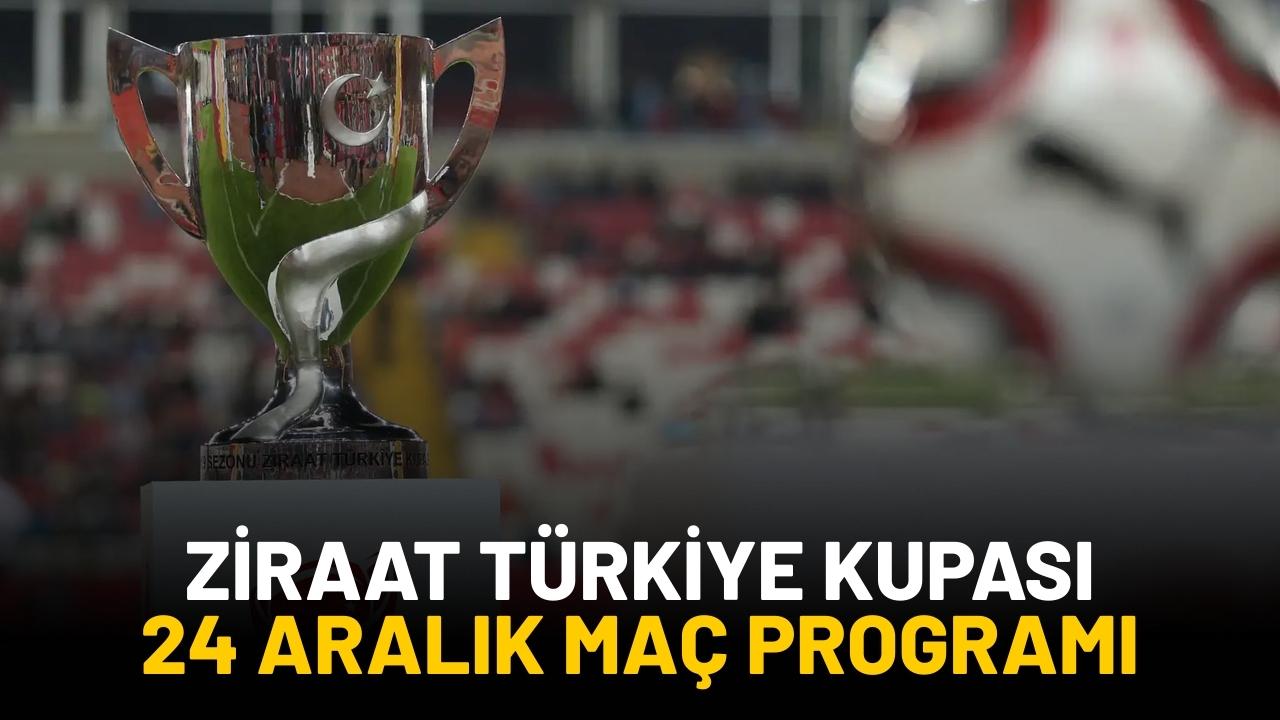 24 Aralık Çarşamba Ziraat Türkiye Kupası’nda hangi maçlar var?