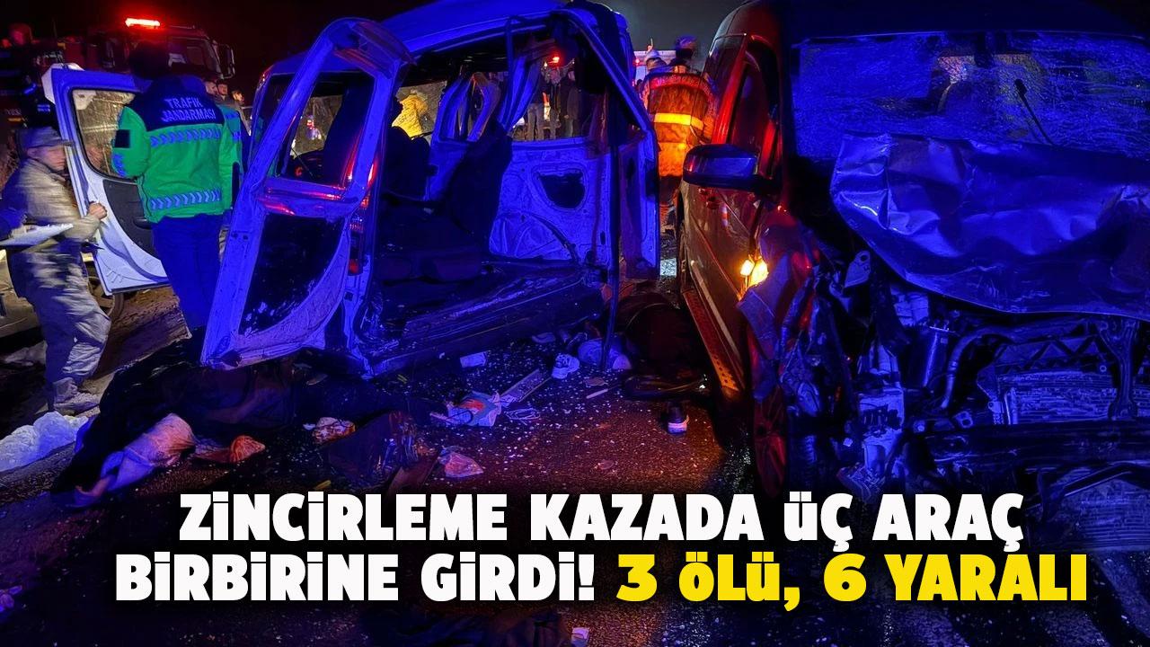 3 araç birbirine girdi! 3 kişi öldü, 6 kişi yaralandı