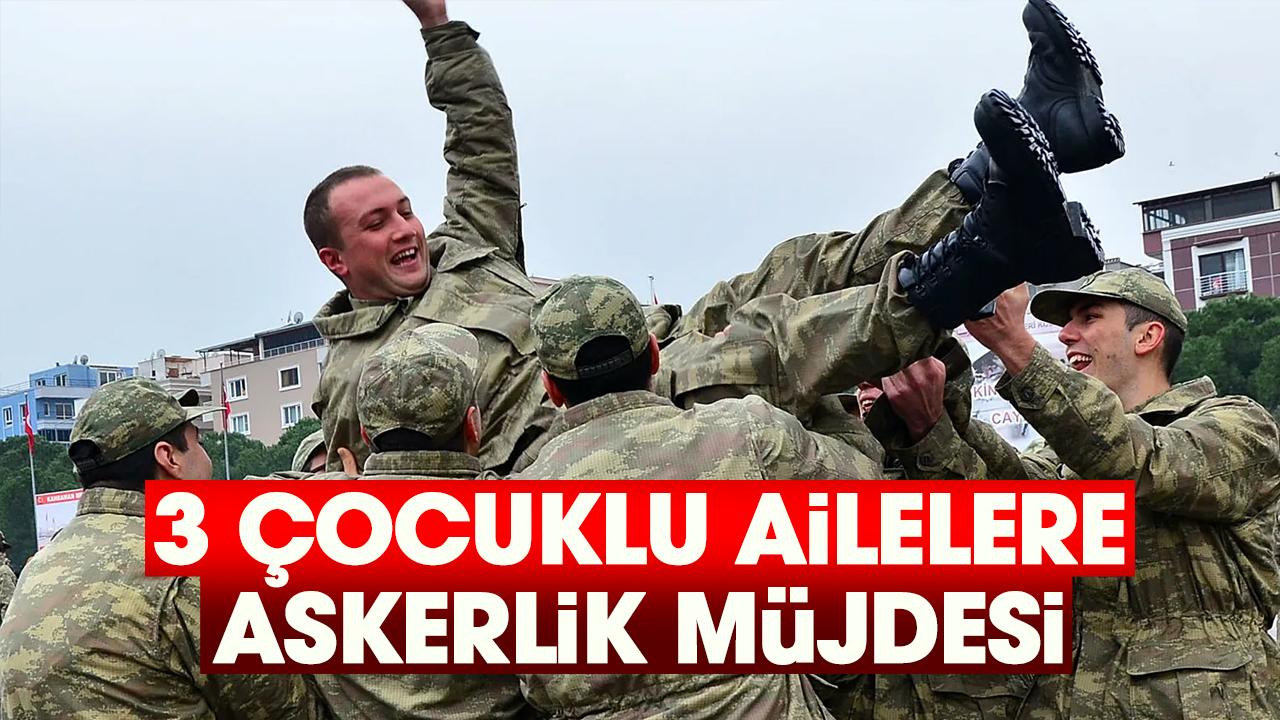 3 çocuklu ailelere askerlik müjdesi