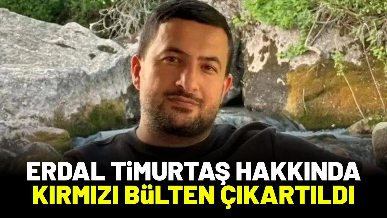Adli emanet soyguncusu Erdal Timurtaş hakkında kırmızı bülten çıkarıldı