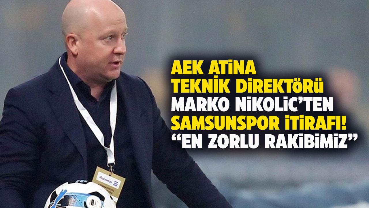 AEK Teknik Direktörü Marko Nikolic: En zorlu rakibimiz Samsunspor