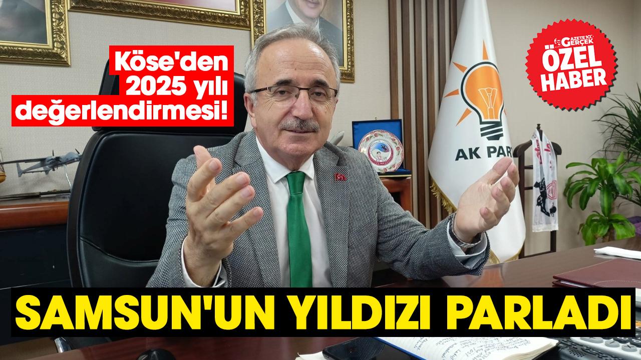 AK Parti İl Başkanı Mehmet Köse: Samsun'un yıldızı parladı