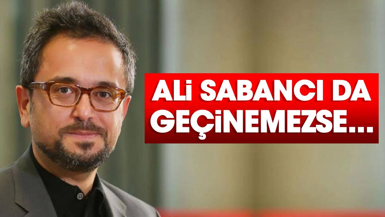 Ali Sabancı da geçinemezse...