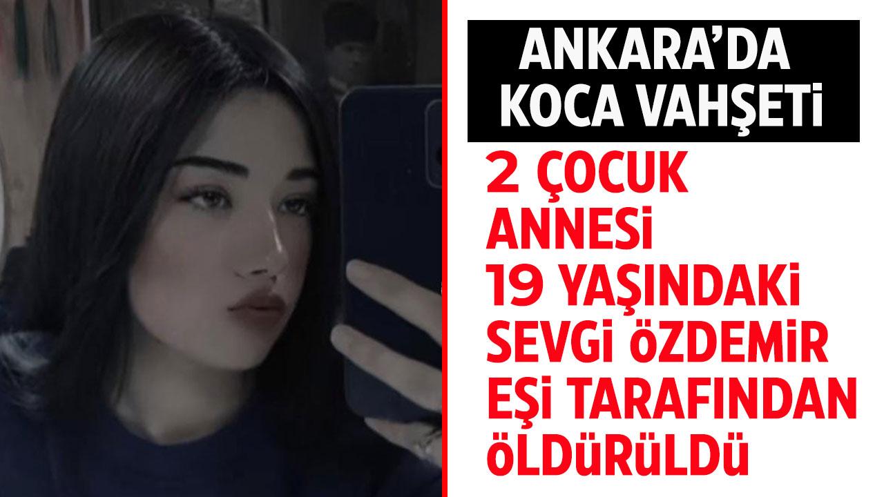 Ankara'da kadın cinayeti! 19 yaşındaki eşini defalarca bıçaklayarak öldürdü