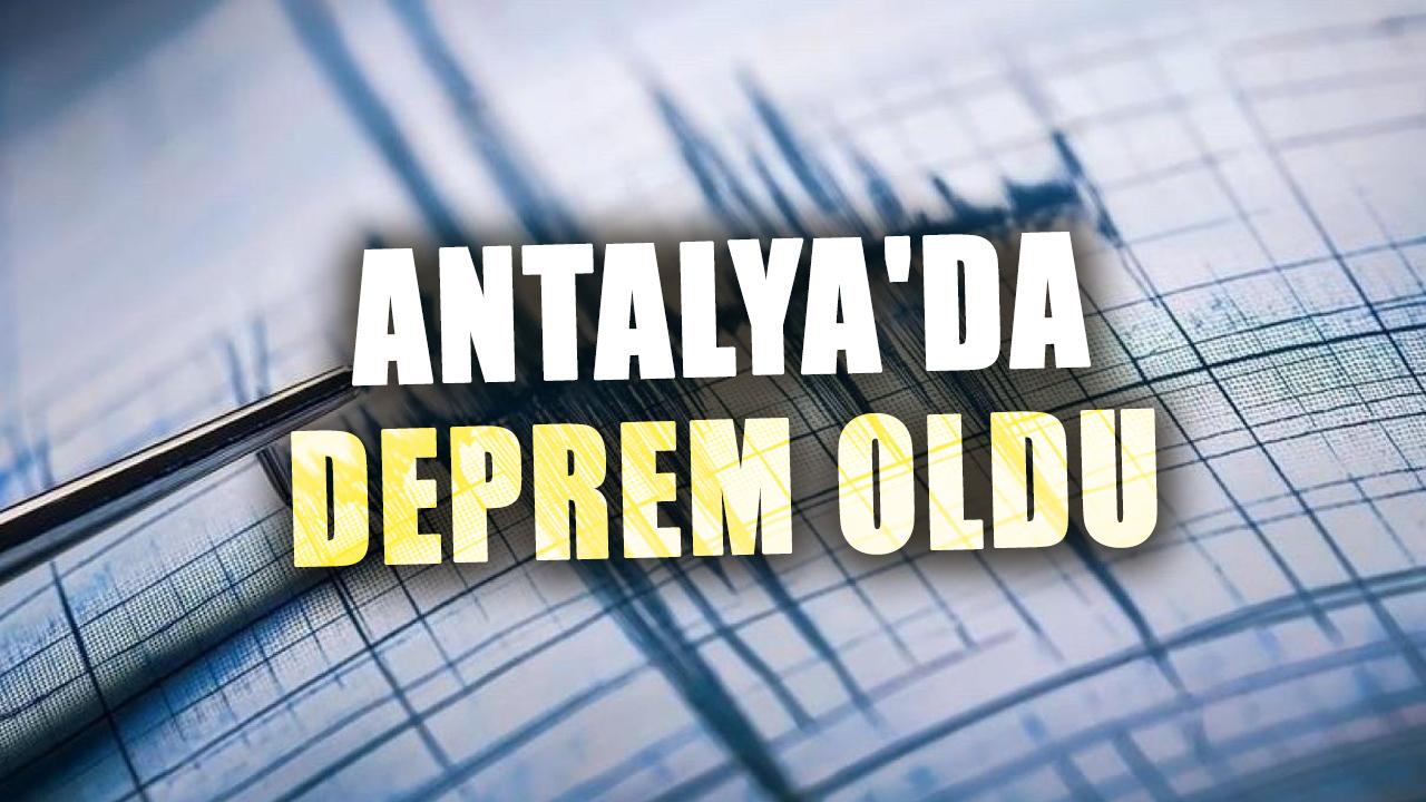 Antalya'da deprem oldu! Muğla, Mersin, Adana ve Hatay'da hissedildi