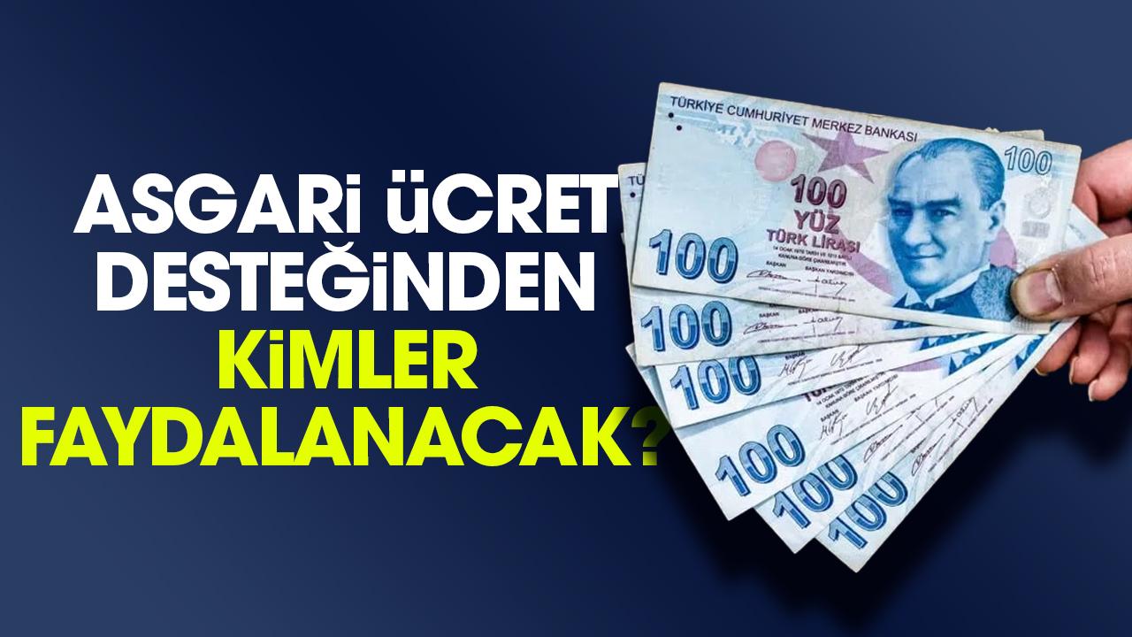 Asgari ücret desteğinden kimler yararlanacak?