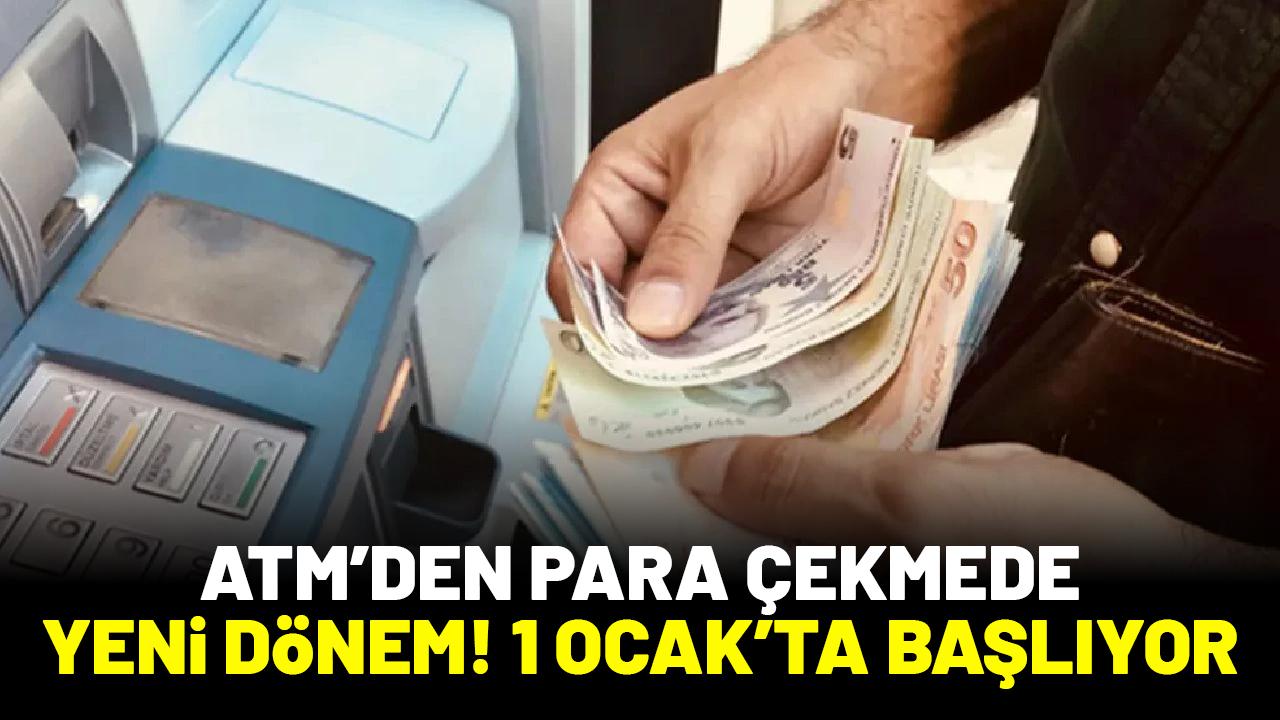 ATM'den para çekme işleminde yeni dönem! 1 Ocak'ta başlıyor