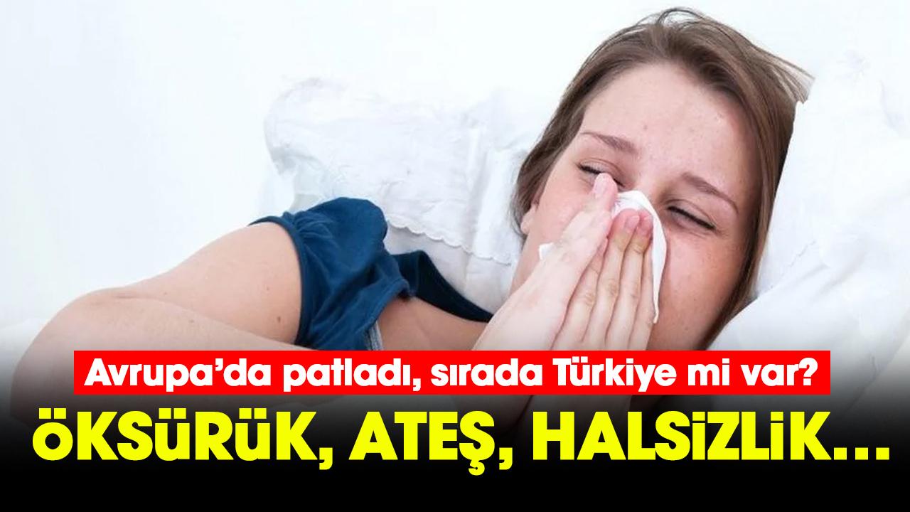 Avrupa’da patladı, sırada Türkiye mi var? Öksürük, ateş, halsizlik…