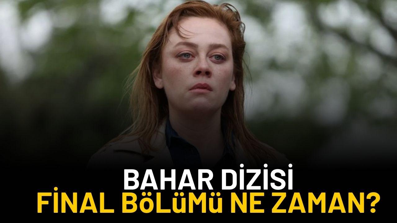 Bahar final bölümü ne zaman?