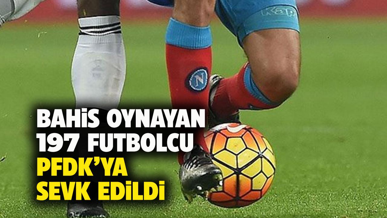 Bahis oynadığı tespit edilen 197 futbolcu PFDK'ya sevk edildi! İşte o isimler