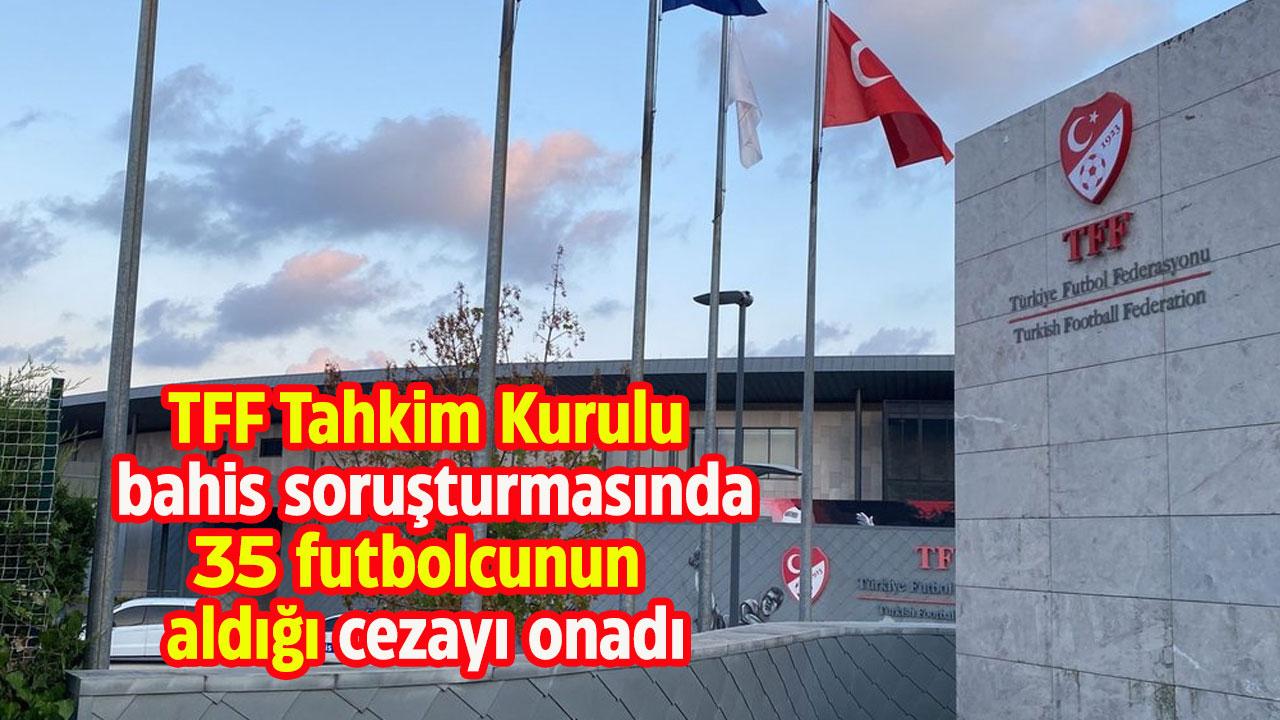 Bahis soruşturmasında 35 futbolcunun itirazı reddedildi! TFF Tahkim Kurulu cezaları onadı