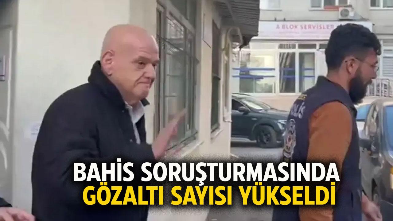 Bahis ve şike soruşturmasında gözaltı sayısı yükseldi