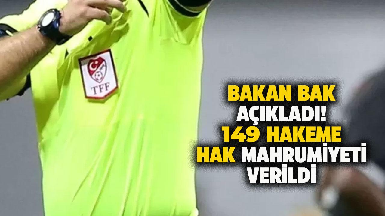 Bakan Bak açıkladı! 149 hakeme hak mahrumiyeti cezası verildi
