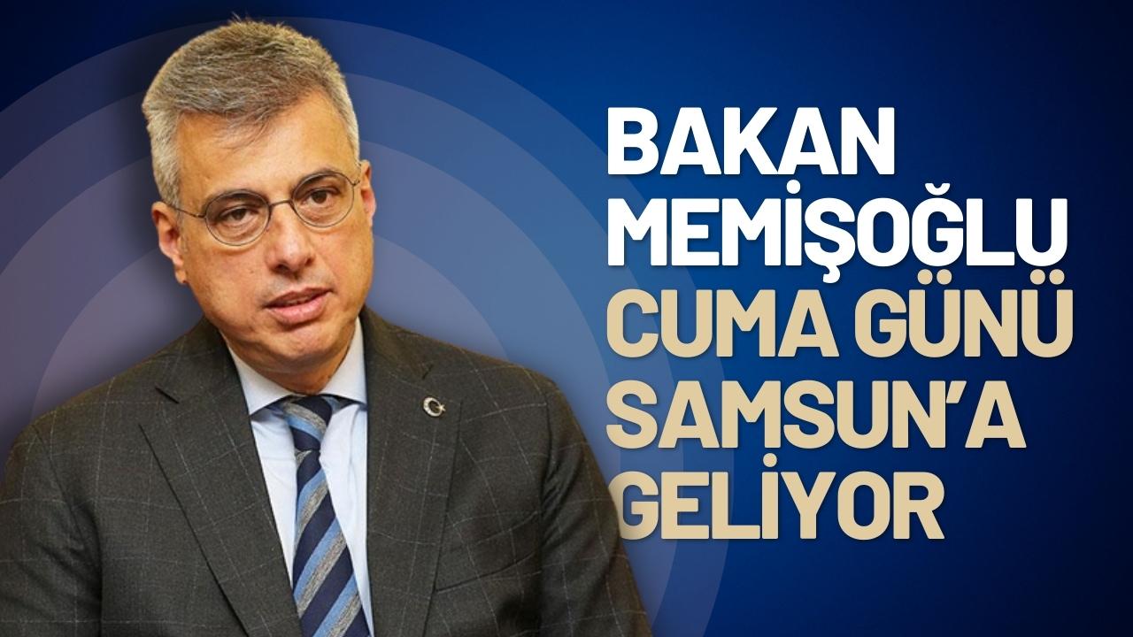 Bakan Kemal Memişoğlu Samsun'a geliyor