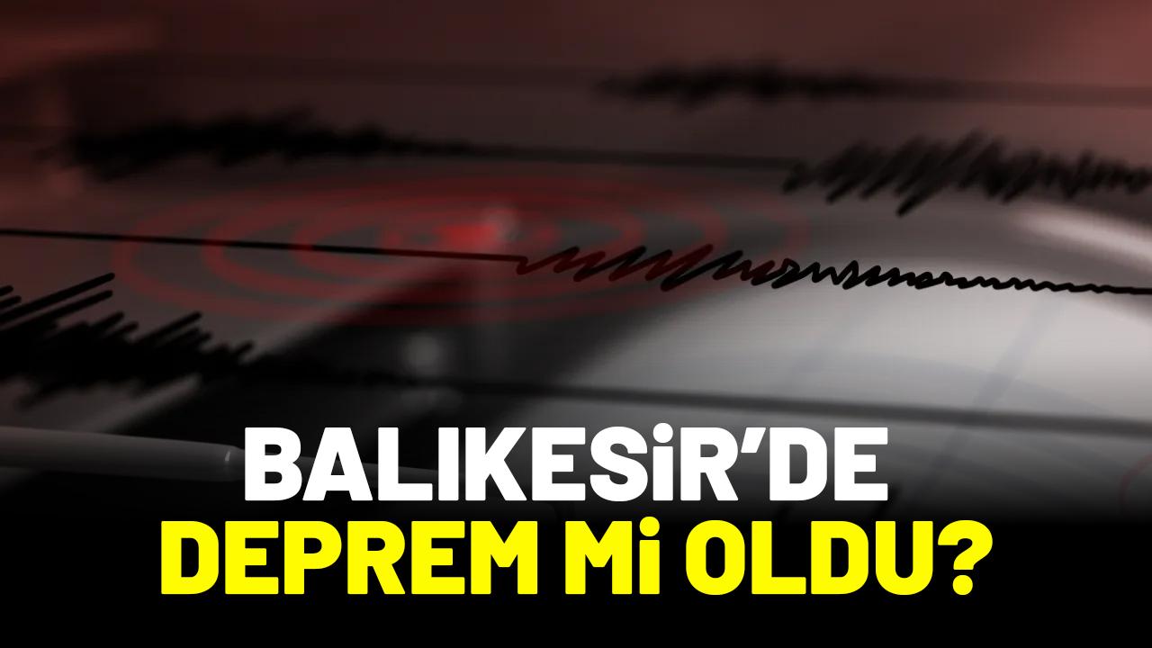 Balıkesir'de deprem mi oldu?
