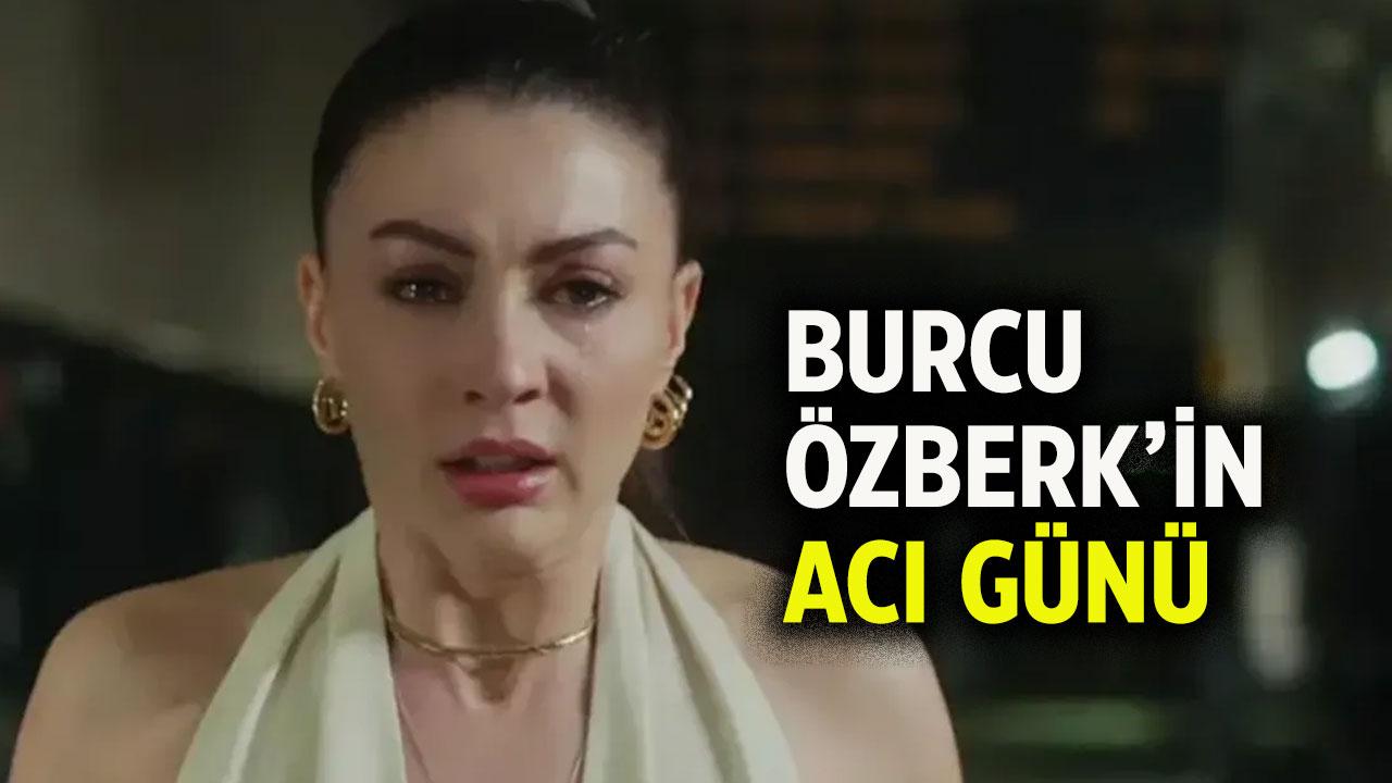Burcu Özberk'in acı günü!