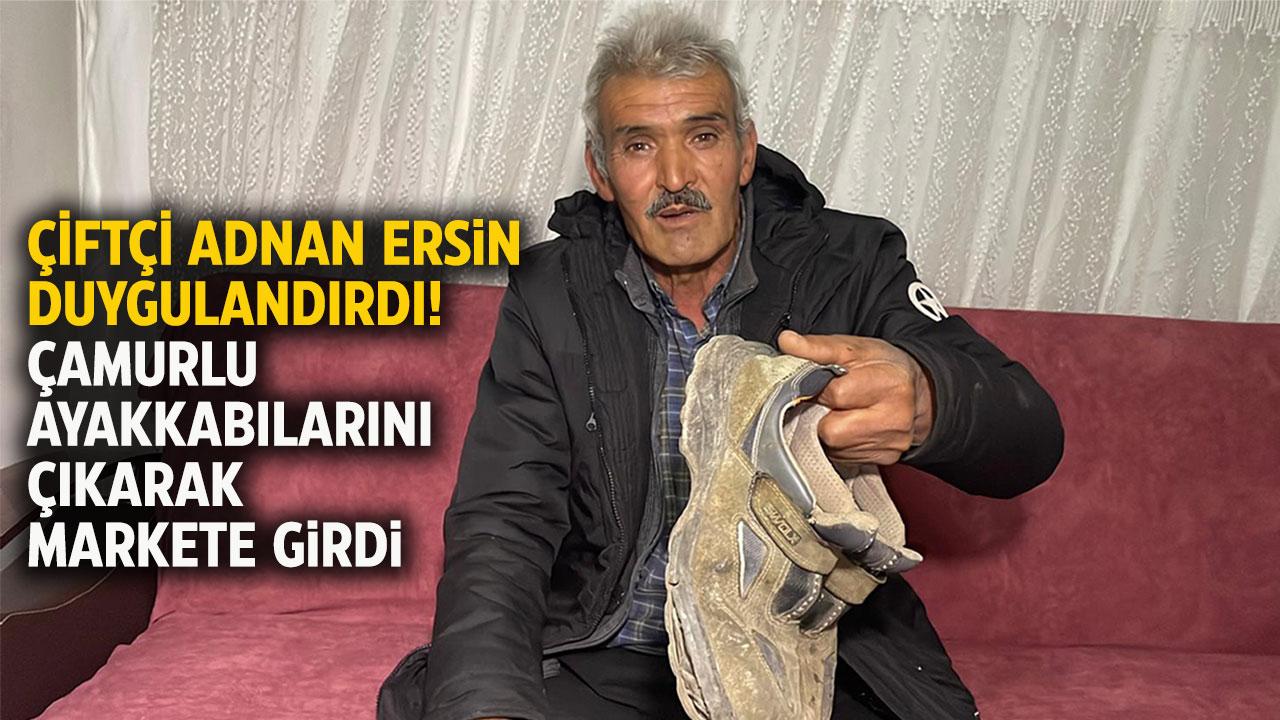 Çiftçi Adnan Ersin markete girmek için çamurlu ayakkabısını çıkardı