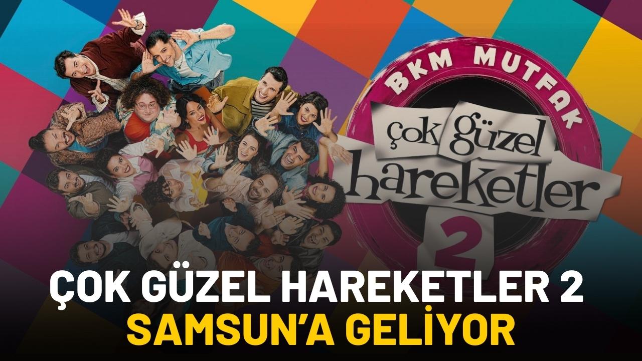 Çok Güzel Hareketler 2 ekibi Samsun’a geliyor