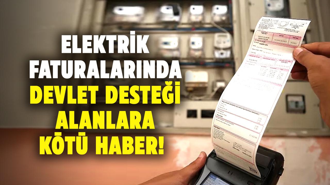 Elektrik faturalarında devlet desteği alanlara kötü haber! Yaklaşık 2.5 milyon abone etkilenecek