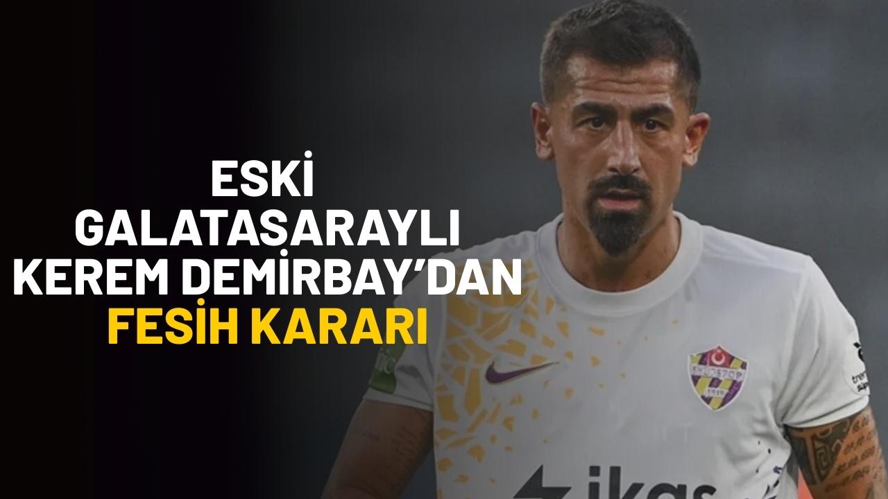 Eski Galatasaraylı Kerem Demirbay’dan fesih kararı