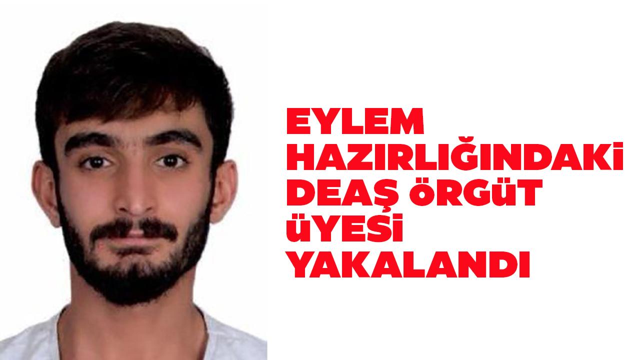 Eylem hazırlığındaki DEAŞ şüphelisi yakalandı