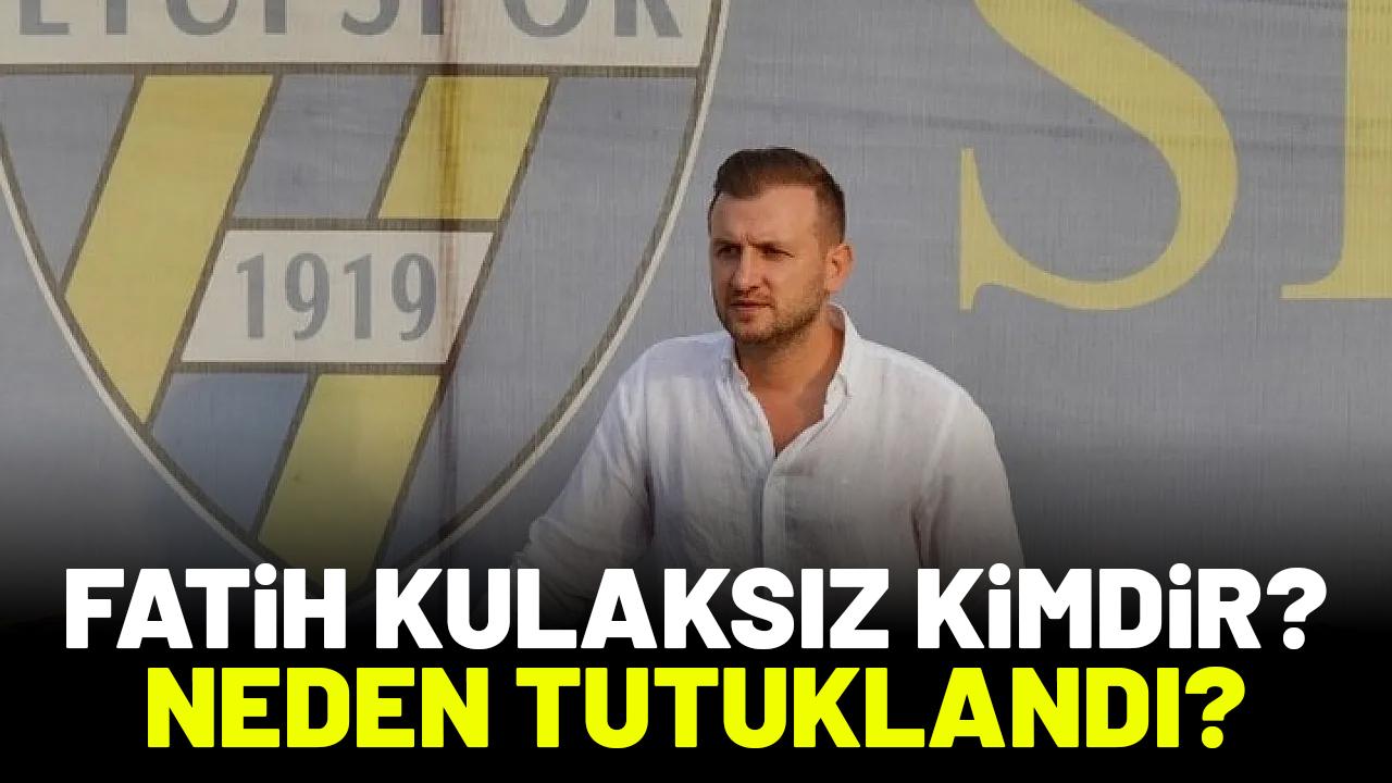 Fatih Kulaksız kimdir? Neden tutuklandı?