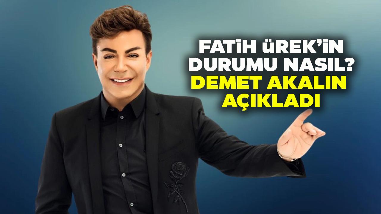 Fatih Ürek'in sağlık durumu nasıl? Demet Akalın açıkladı