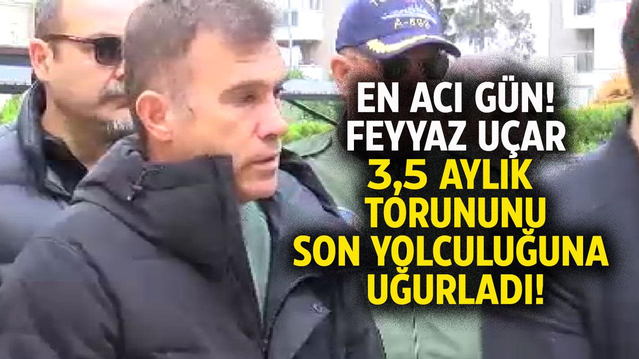 Feyyaz Uçar'ın acı günü! 3,5 aylık torunu son yolculuğuna uğurladı