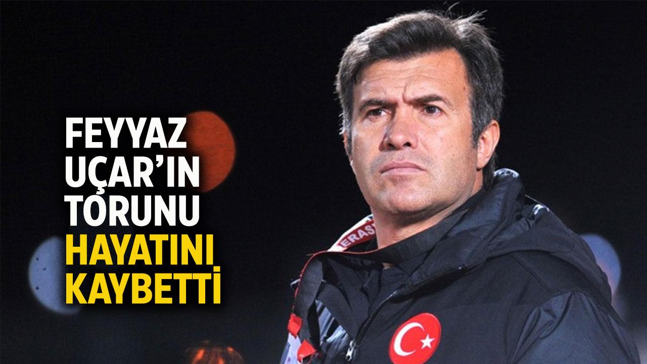 Feyyaz Uçar'ın torunu Can hayatını kaybetti