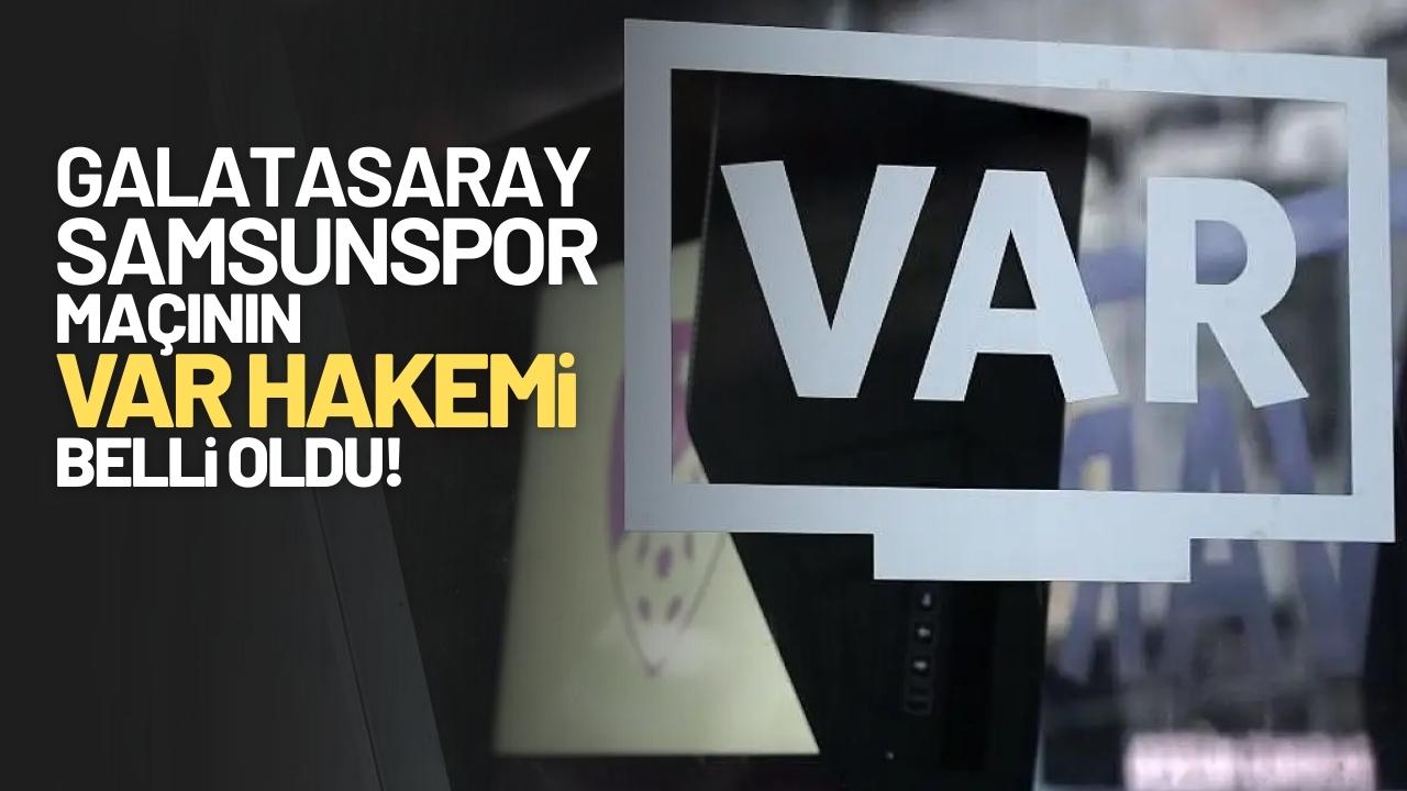 Galatasaray-Samsunspor karşılaşmasının VAR hakemi belli oldu