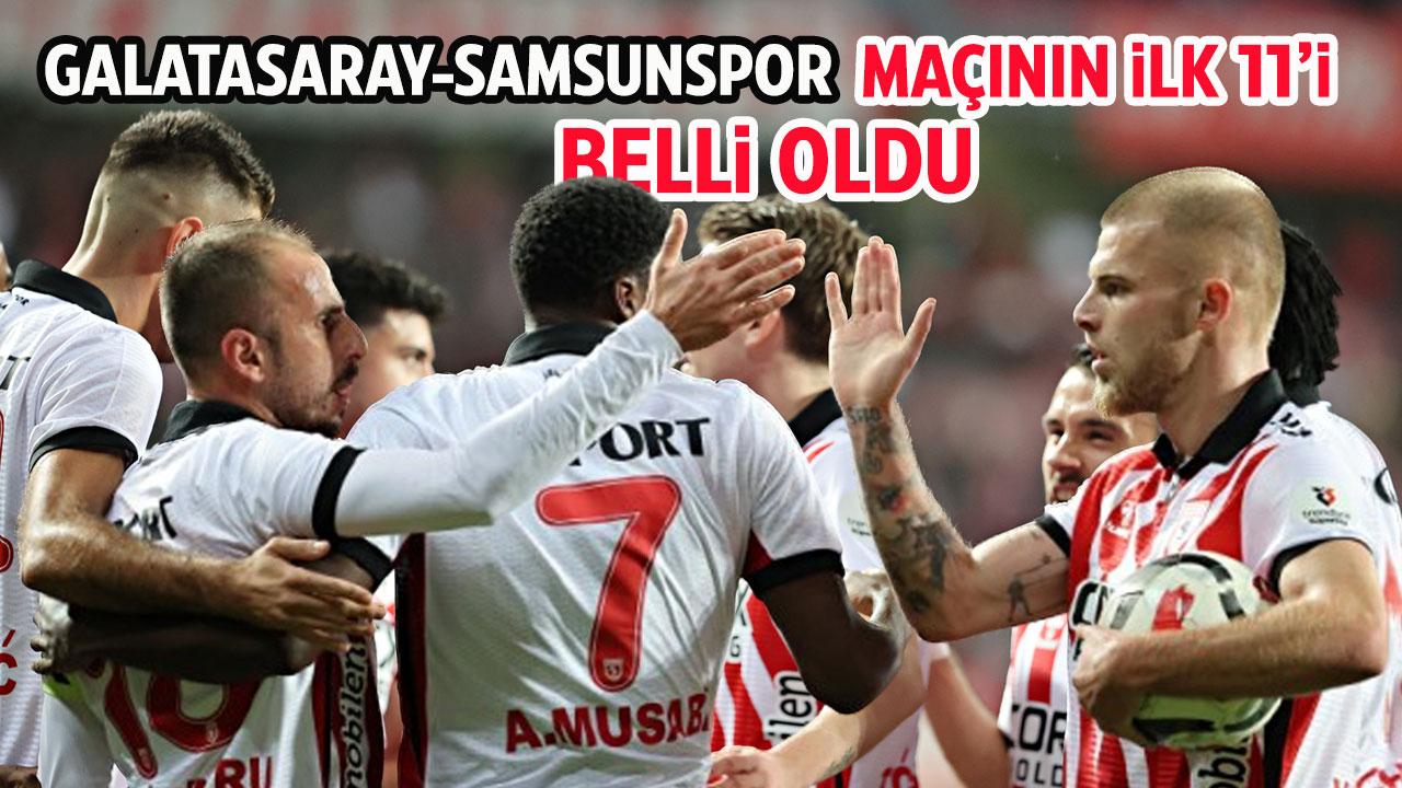 Galatasaray - Samsunspor maçında ilk 11'ler açıklandı