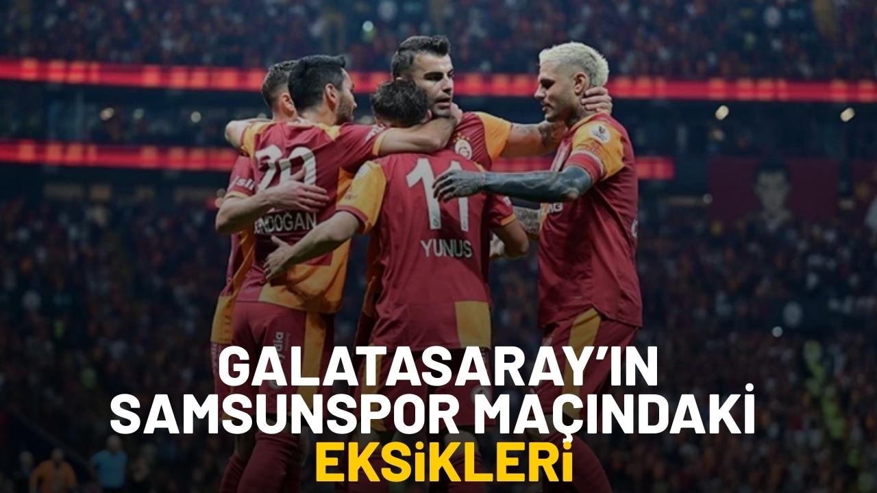 Galatasaray’ın Samsunspor maçı öncesi eksikleri kimler?