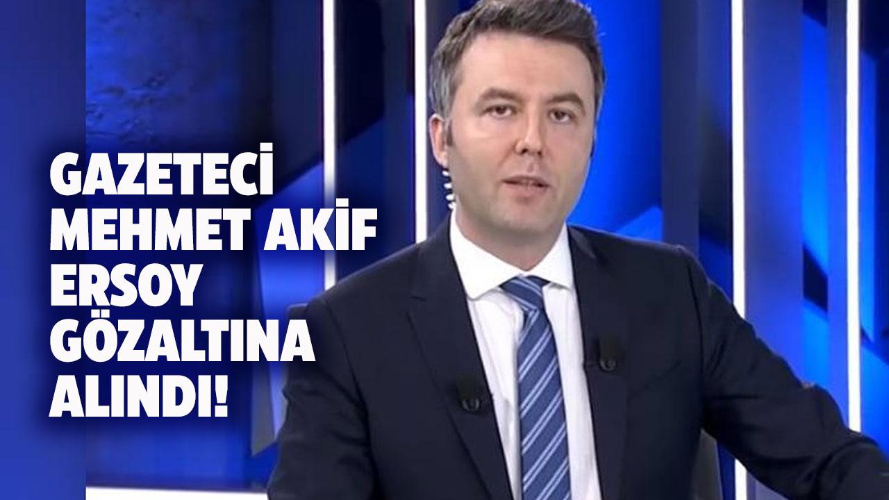 Gazeteci Mehmet Akif Ersoy kimdir? Gazeteci Mehmet Akif Ersoy neden gözaltına alındı?