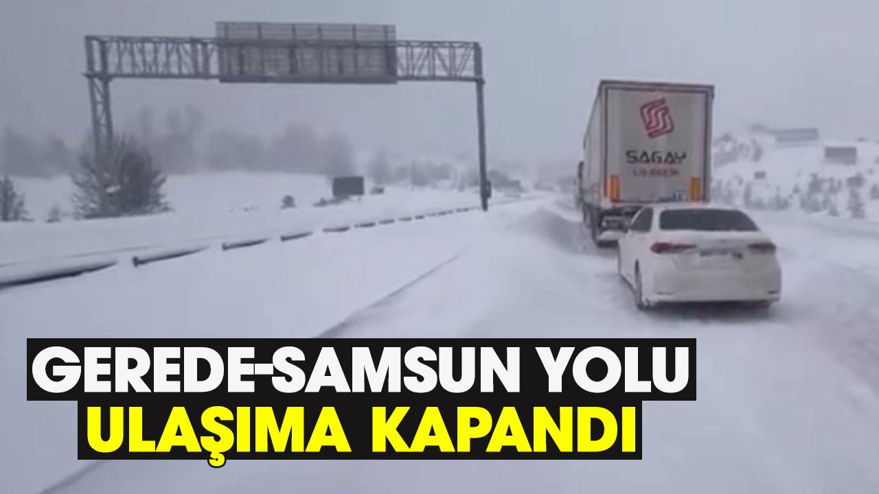Gerede-Samsun yolu ulaşıma kapandı