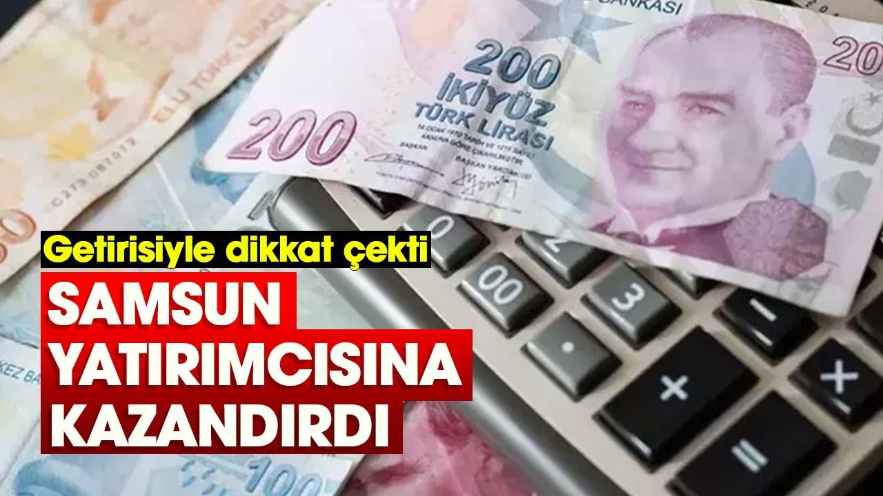 Getirisiyle dikkat çekti: Samsun yatırımcısına kazandırdı