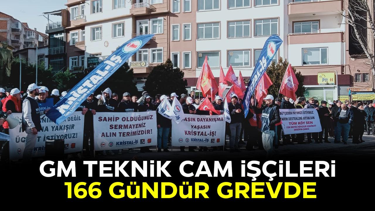 GM Teknik Cam işçileri 166 gündür grevde