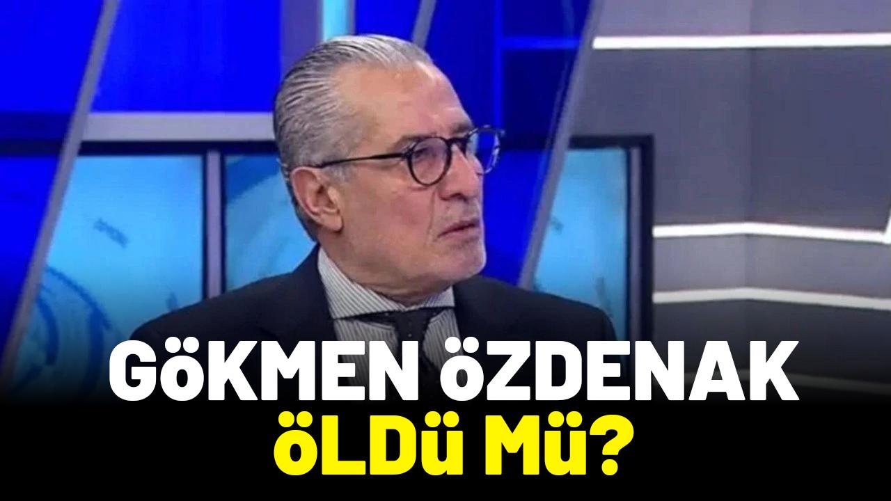 Gökmen Özdenak kimdir? Gökmen Özdenak öldü mü?