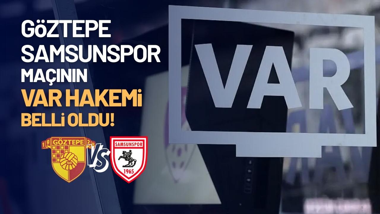 Göztepe Samsunspor karşılaşmasının VAR hakemi belli oldu