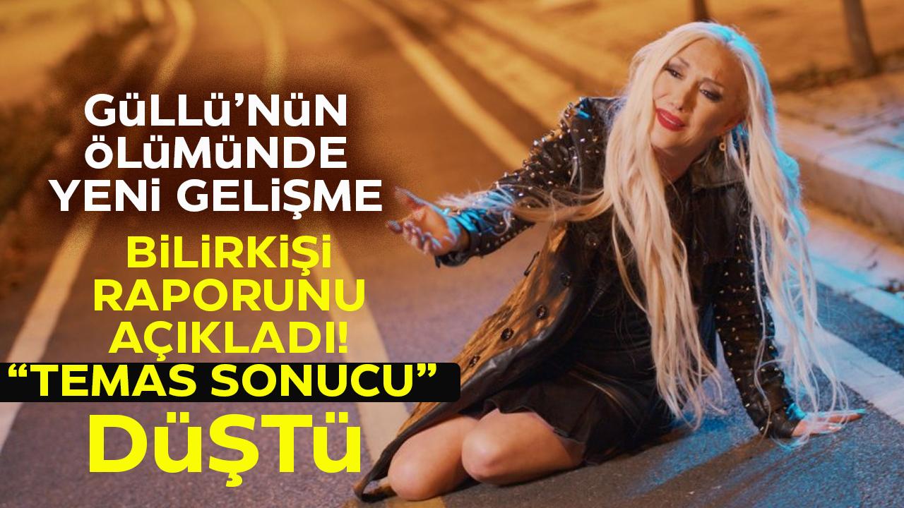 Güllü'nün ölümüyle ilgili yeni gelişme! Bilirkişi raporu açıklandı:Temas sonucu düştü