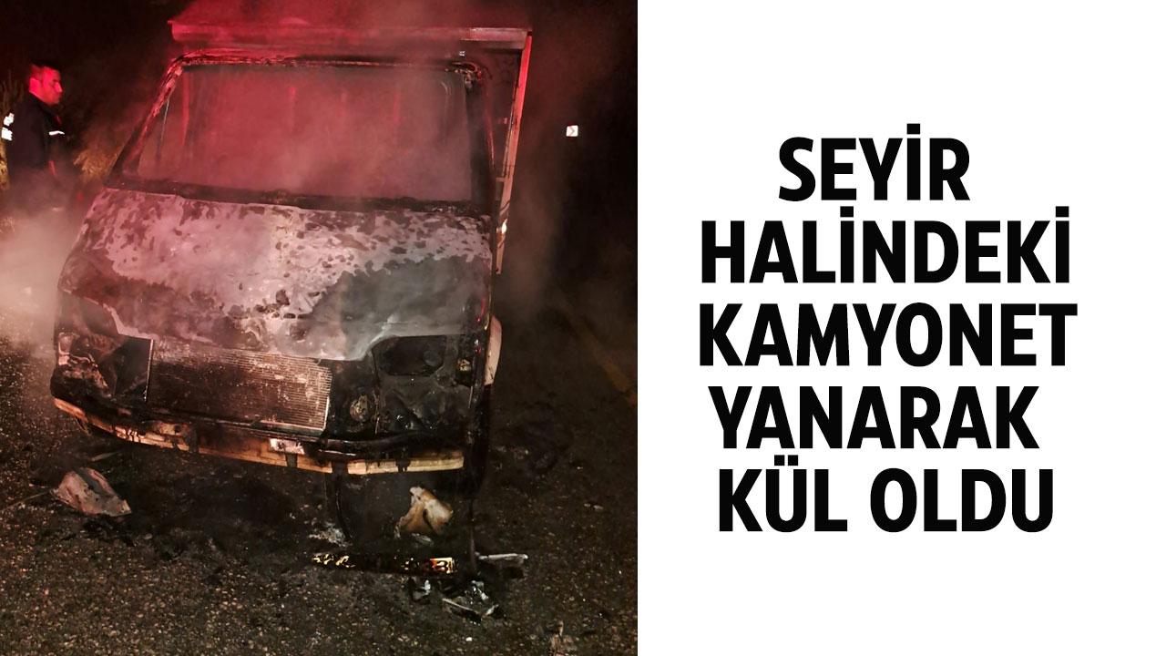 Seyir halindeki kamyonet yandı
