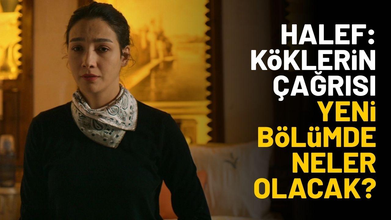 Halef Köklerin Çağrısı yeni bölümde neler olacak?