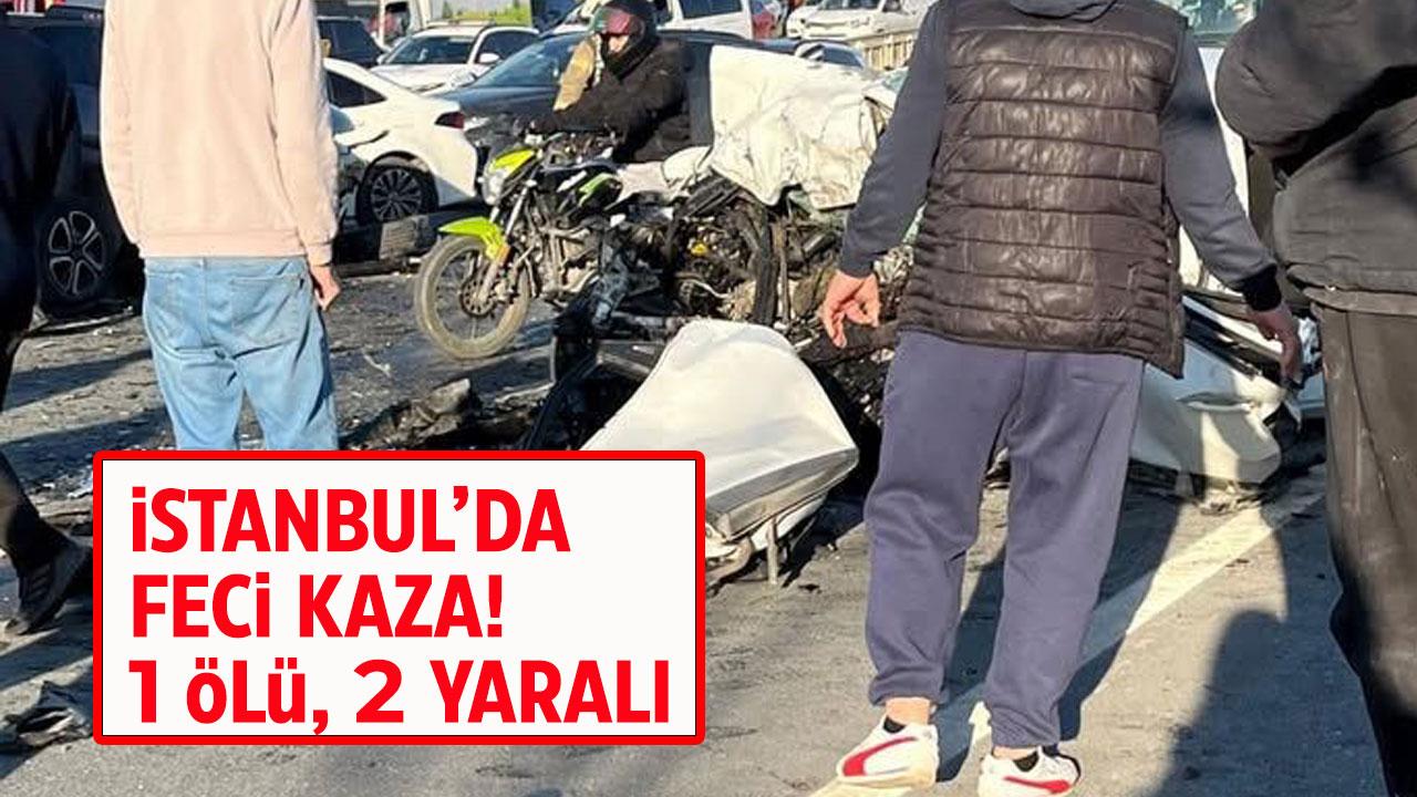 İstanbul'da feci kaza! 1 ölü, 2 ağır yaralı