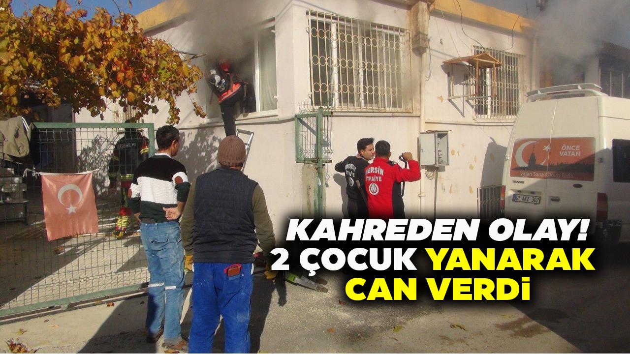 Kahreden olay! Evde çıkan yangında 2 çocuk öldü