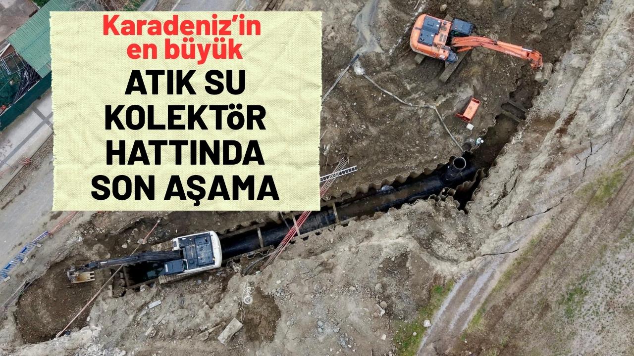 Karadeniz Bölgesi'nin en büyük atık su kolektör hattı Samsun'da yapılıyor