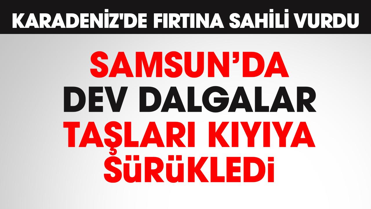 Karadeniz'de fırtına Samsun sahilini vurdu