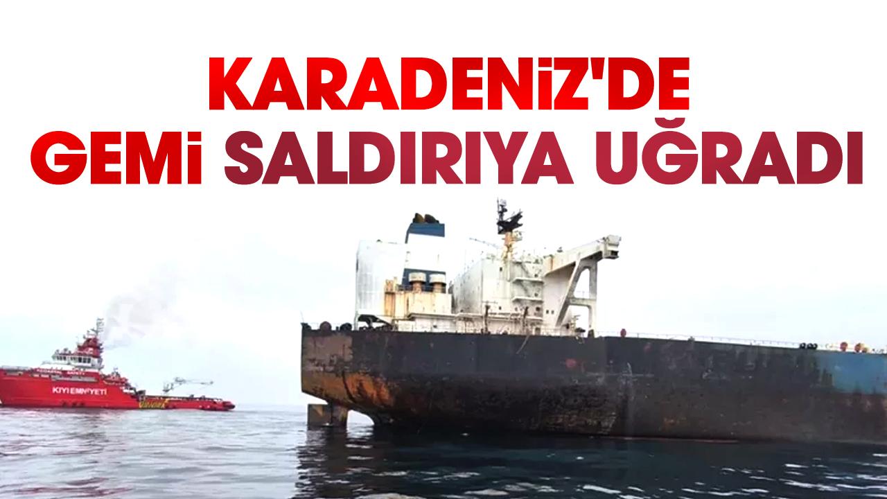 Karadeniz'de gemi saldırıya uğradı
