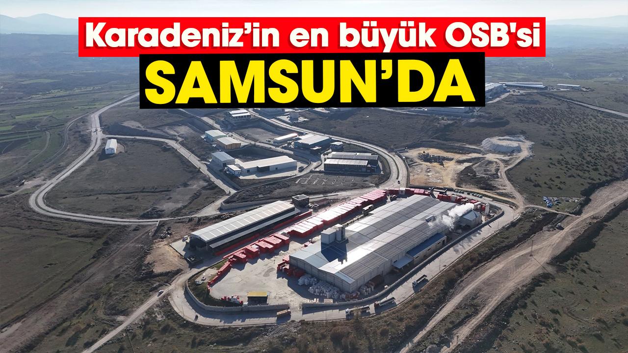 Karadeniz’in en büyük OSB'si Samsun'da